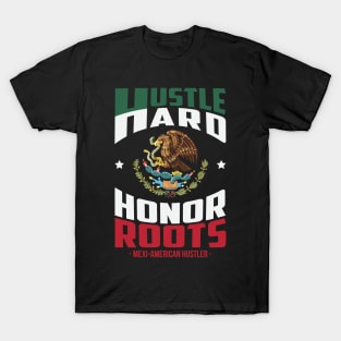 Hustle Hard Honor Roots Mexi-American Hustle T-Shirt